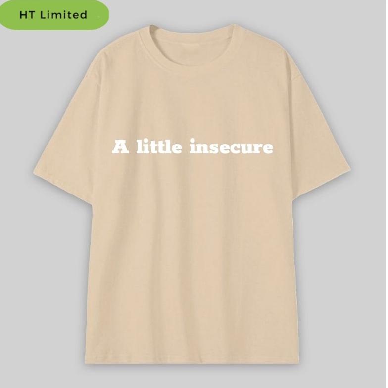 Áo thun thiết kế Unisex "Quotes" Tiếng Anh Hay A little insecure, Cotton Cao Cấp 100%