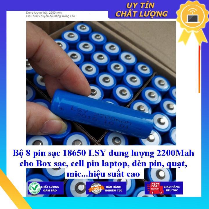 Bộ 8 pin sạc 18650 LSY dung lượng 2200Mah cho Box sạc, cell pin laptop, đèn pin, quạt, mic...hiệu suất cao - Hàng Nhập Khẩu New Seal