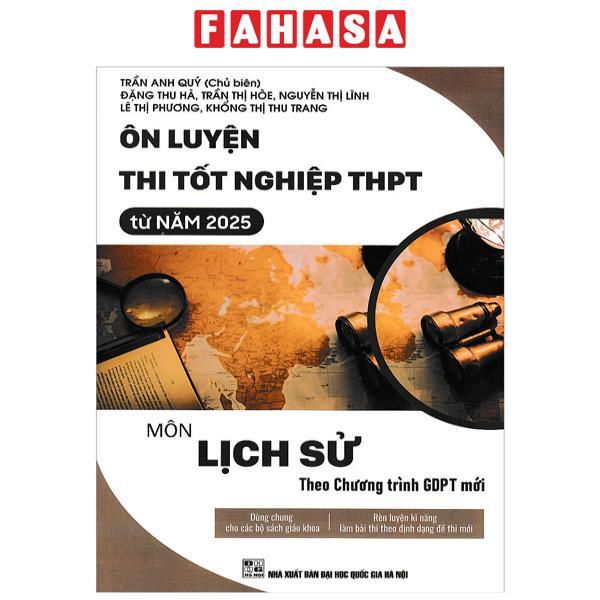 Sách - Ôn Luyện Thi Tốt Nghiệp THPT Từ Năm 2025 - Môn Lịch Sử (Theo Chương Trình GDPT Mới)