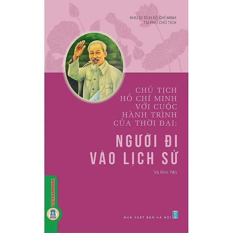 Sách - Chủ Tịch Hồ Chí Minh Với Cuộc Hành Trình Của Thời Đại - Người Đi Vào Lịch Sử - VIETNAMBOOK