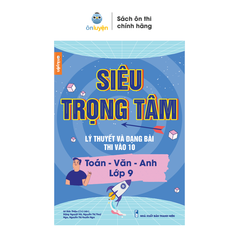 Lớp 9- Sách SIÊU TRỌNG TÂM Toán Văn Anh lớp 9, lý thuyết và dạng bài ôn thi vào 10 - Nhà sách Ôn luyện