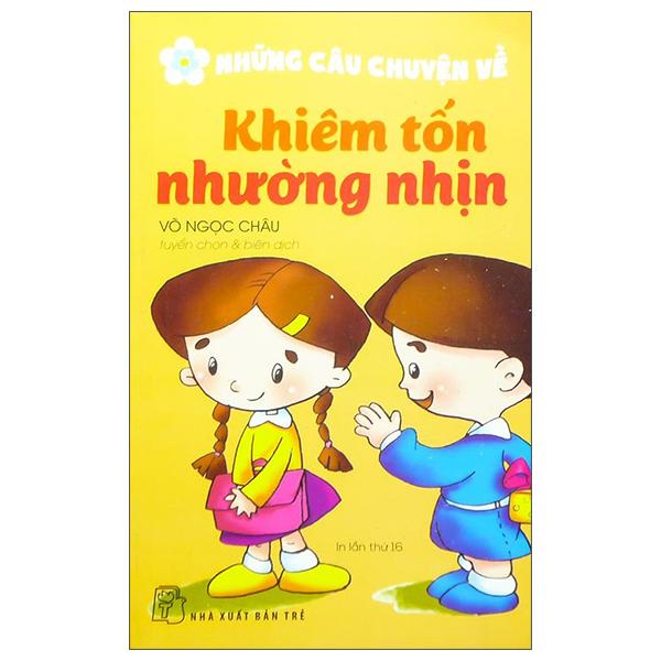 Những Câu Chuyện Về Khiêm Tốn Nhường Nhịn (Tái Bản 2022)