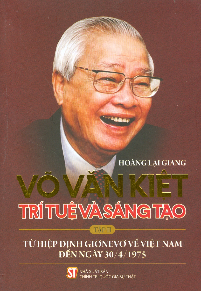 VÕ VĂN KIỆT - Tập 2 : Trí tuệ và sáng tạo - Hoàng Lại Giang  - Nxb Chính trị Quốc gia Sự thật – bìa mềm