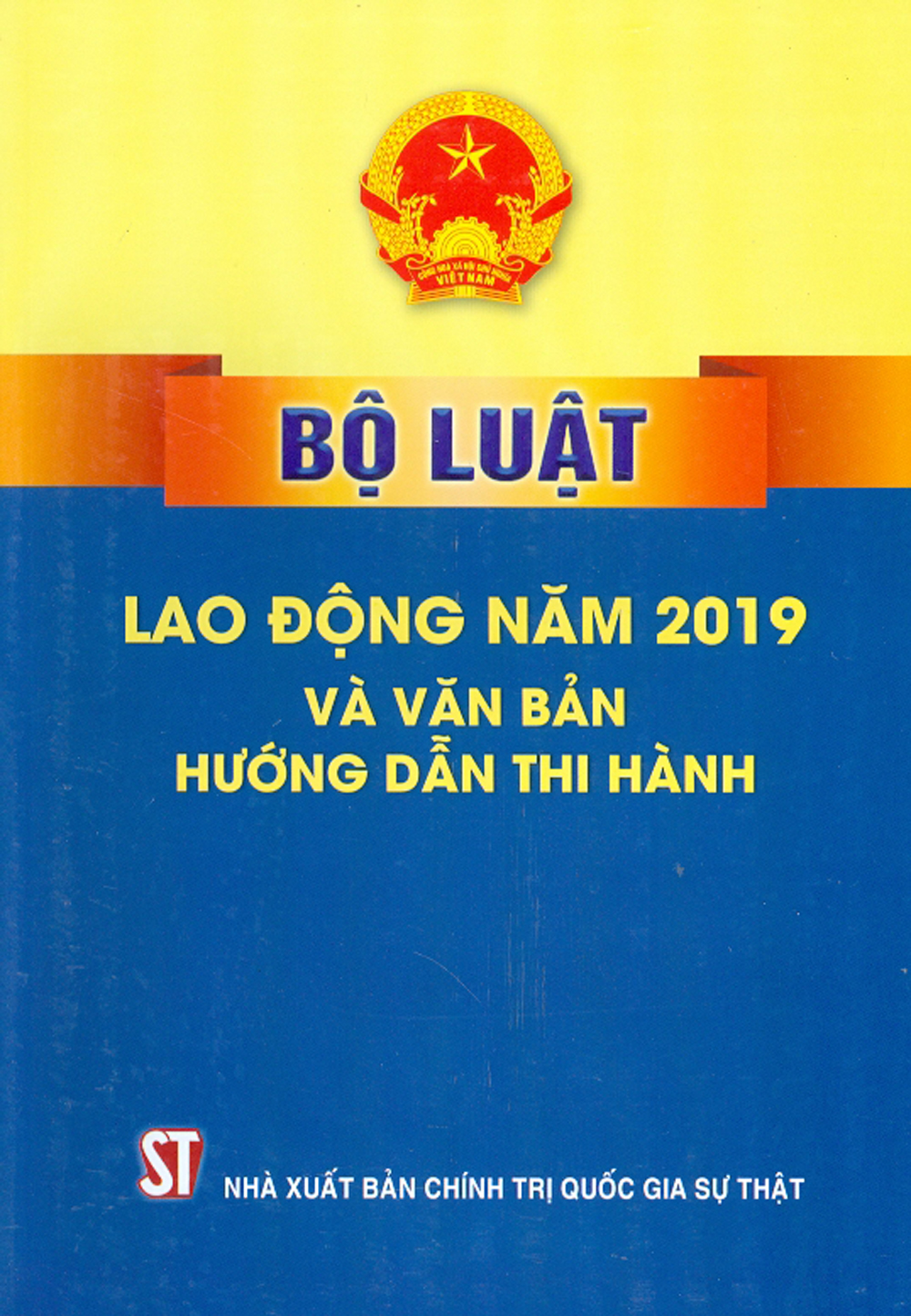 Sách Bộ Luật Lao Động Năm 2019 Và Văn Bản Hướng Dẫn Thi Hành - Nxb Chính Trị Quốc Gia Sự Thật