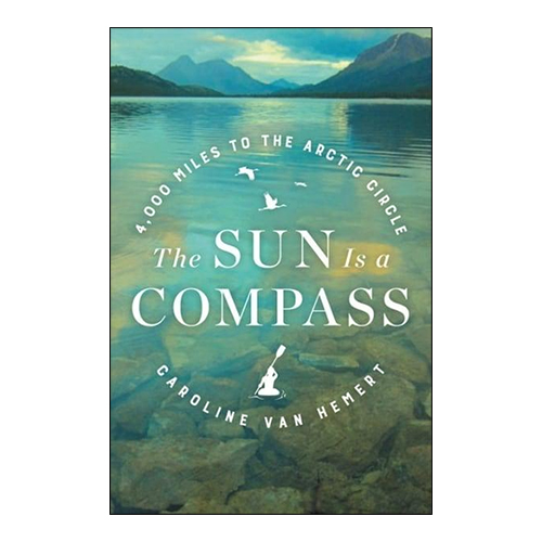 The Sun Is a Compass: A 4,000-Mile Journey into the Alaskan Wilds