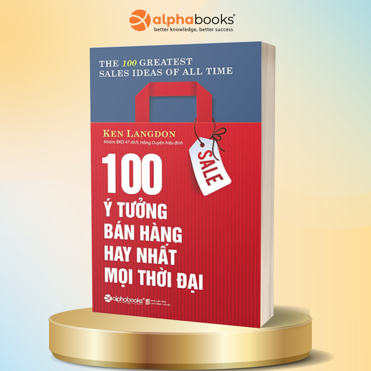 Sách 100 Ý Tưởng Bán Hàng Hay Nhất Mọi Thời Đại (Tái Bản)