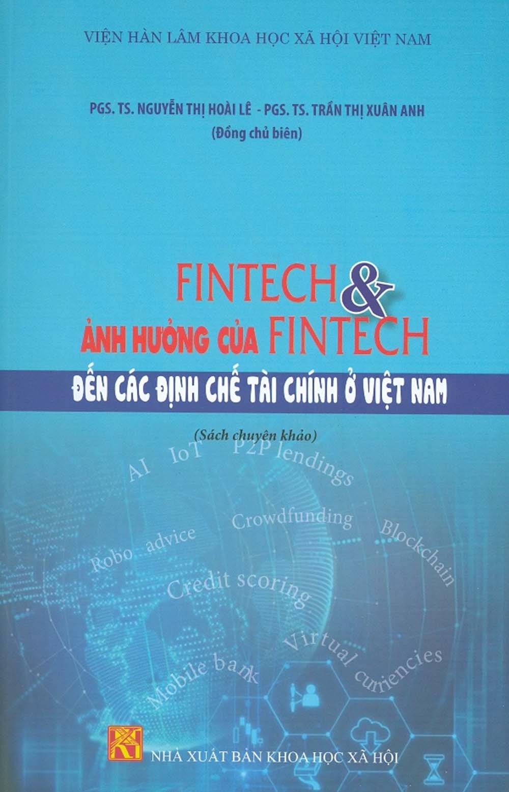 Fintech &amp; Ảnh Hưởng Của Fintech Đến Các Định Chế Tài Chính Ở Việt Nam (Sách Chuyên Khảo)