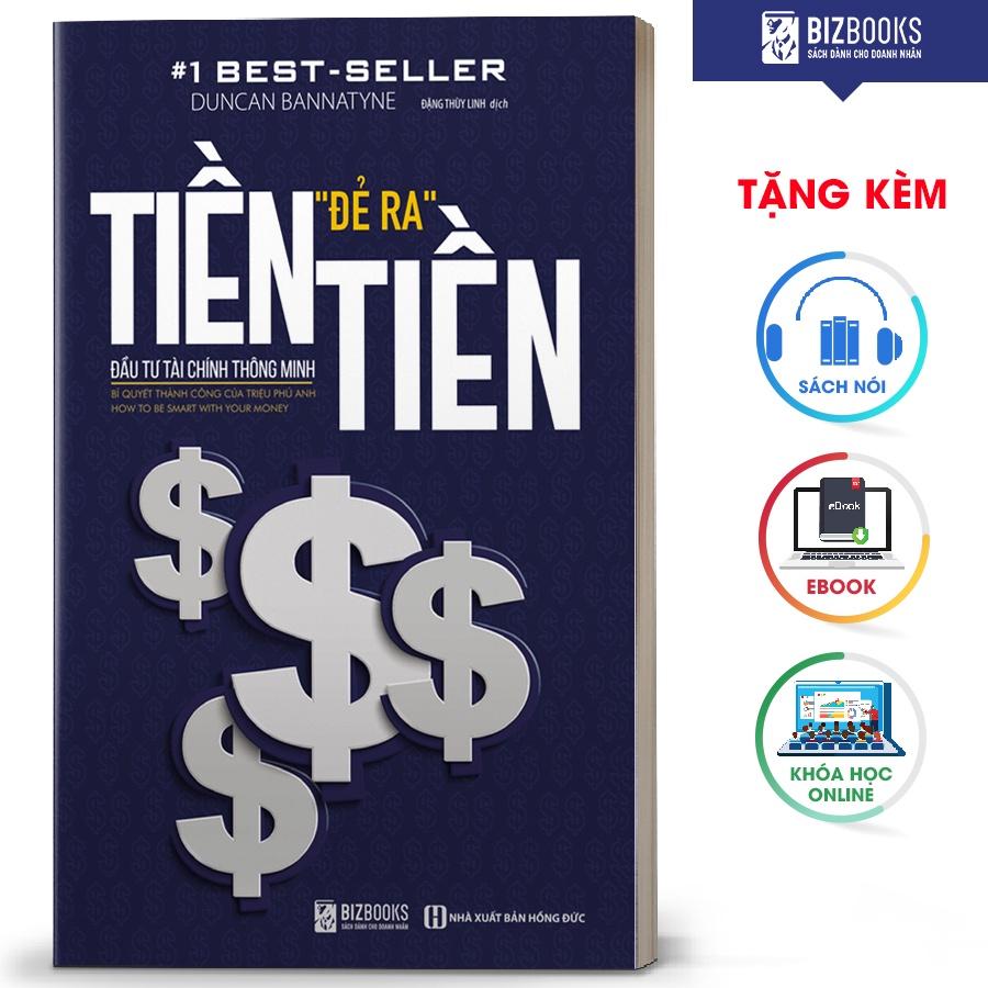 Tiền Đẻ Ra Tiền: Đầu Tư Tài Chính Thông Minh - Bizbooks