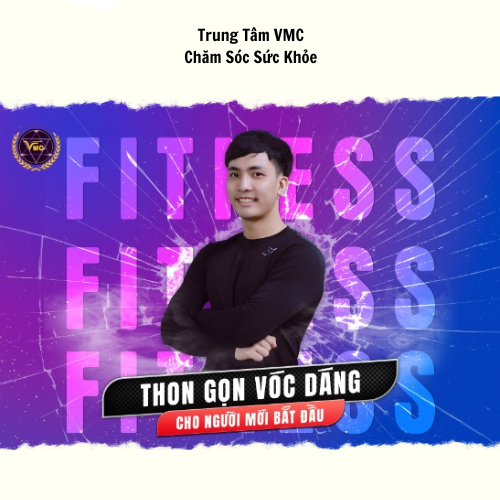 Khóa Học Video Online Fitness Thon Gọn Vóc Dáng Cho Người Mới Bắt Đầu - Trung Tâm Chăm Sóc Sức Khỏe VMC