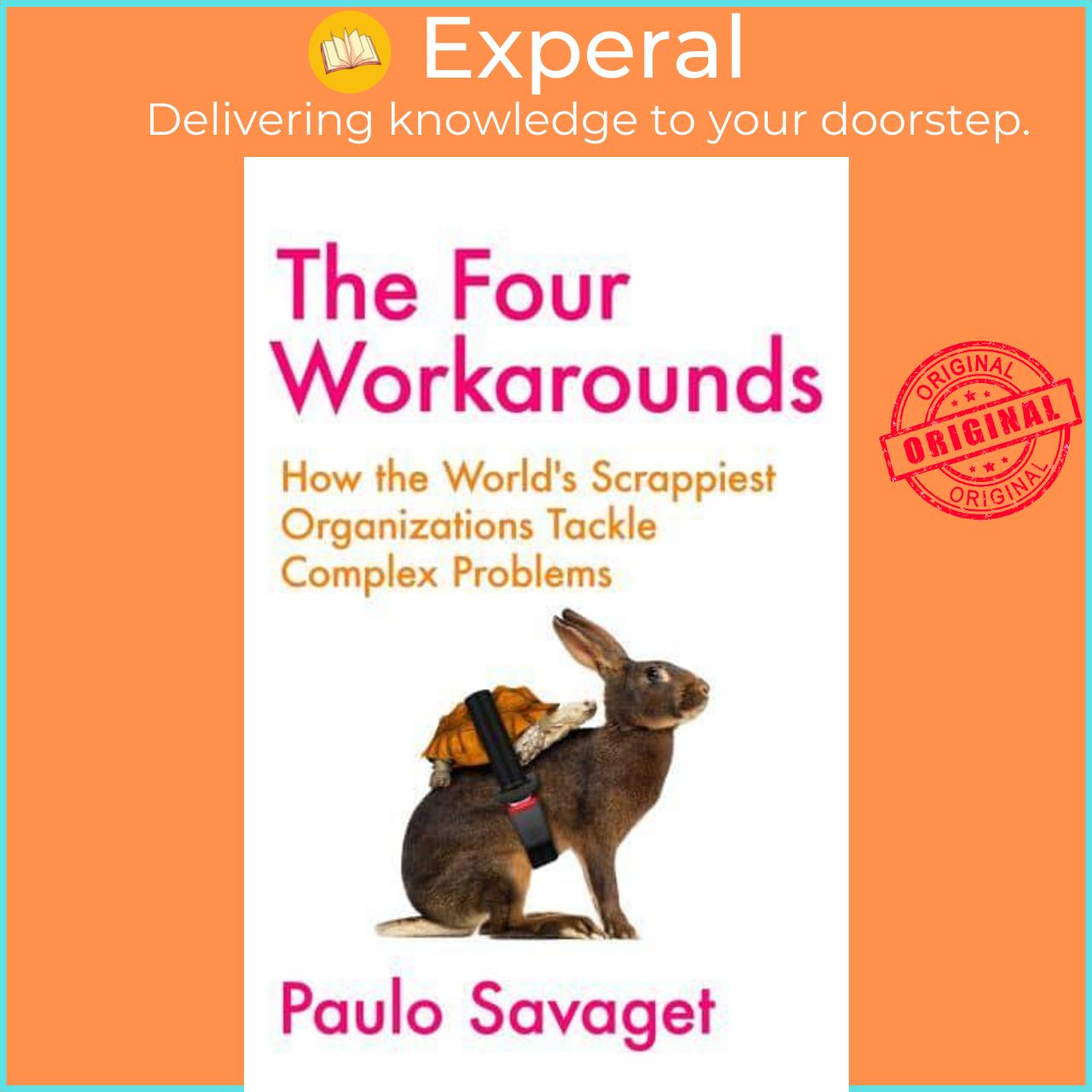 Sách - The Four Workarounds How the World's Scrappiest Organizations Tackle Com by Paulo Savaget