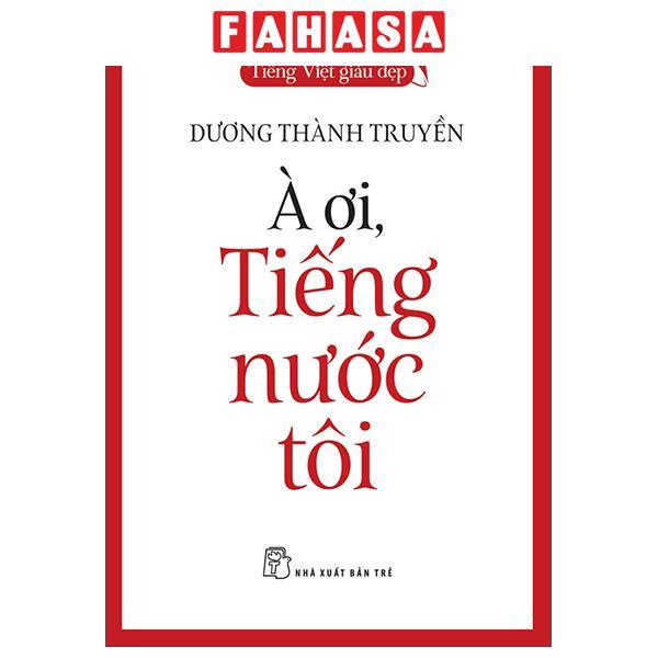 Sách - Tiếng Việt Giàu Đẹp - À Ơi, Tiếng Nước Tôi