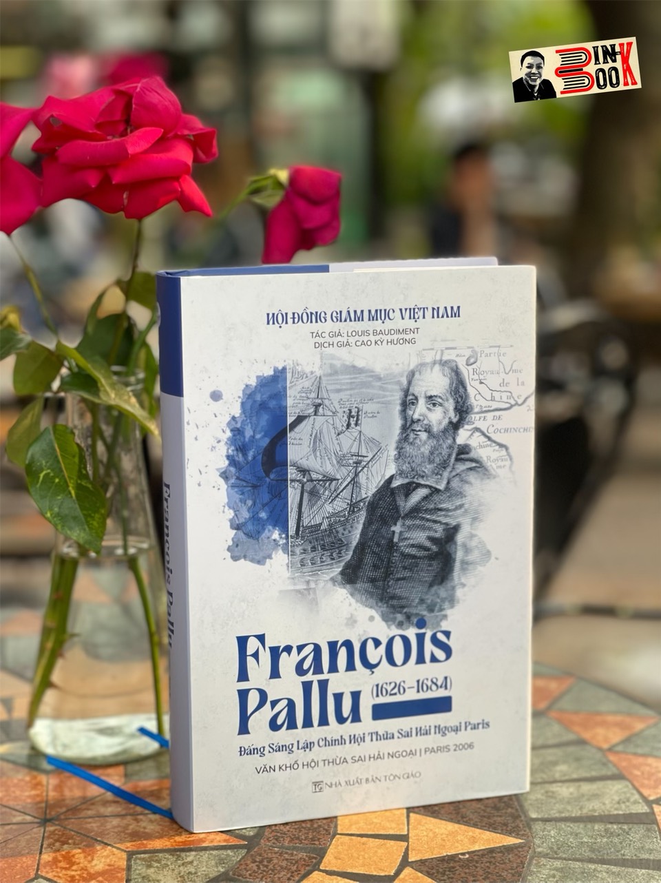 (Bìa cứng) FRANCOIS PALLU (1626-1684) ĐẤNG SÁNG LẬP CHÍNH HỘI THỪA SAI HẢI NGOẠI PARIS - Louis Baudiment - Cao Kỳ Hương dịch – Nxb Tôn Giáo