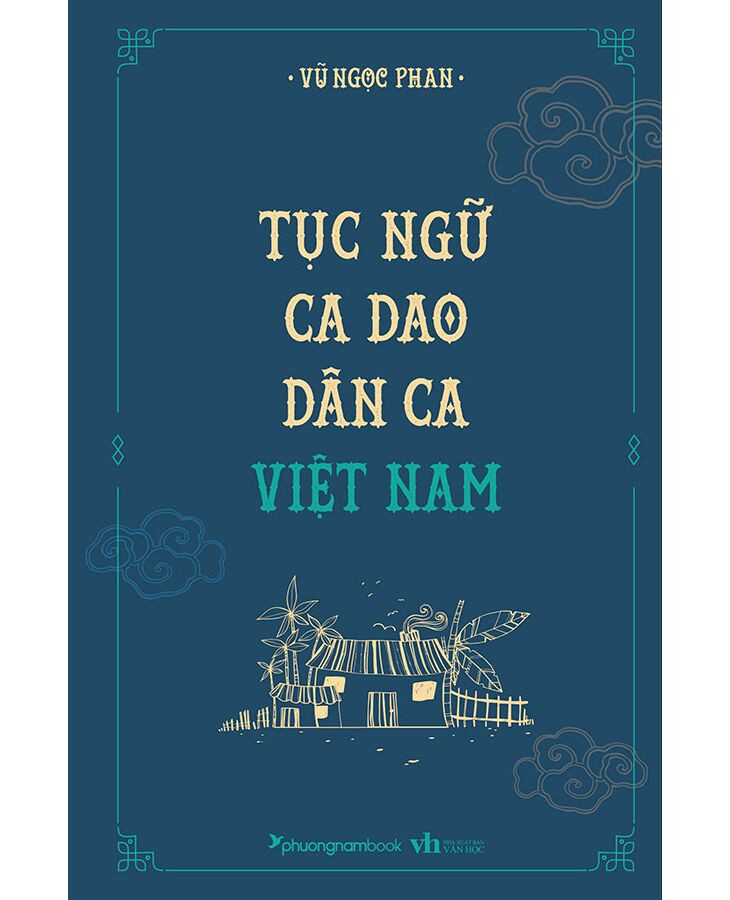 Tục Ngữ, Ca Dao, Dân Ca Việt Nam - Vũ Ngọc Phan - Tái bản - (bìa cứng)