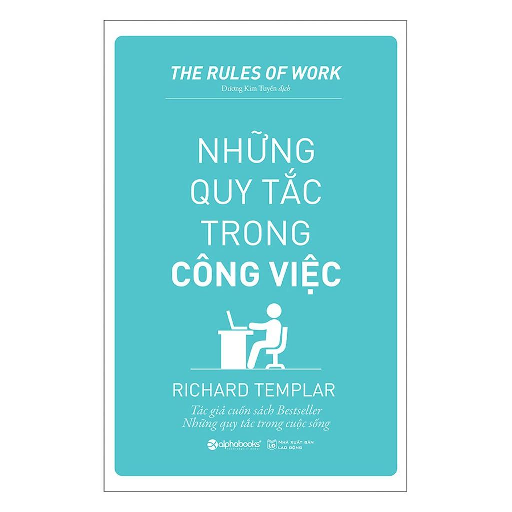 Những QUY TẮC trong CÔNG VIỆC (The Rules of Work - Richard Templar) (Tái Bản Mới Nhất)  - Bản Quyền