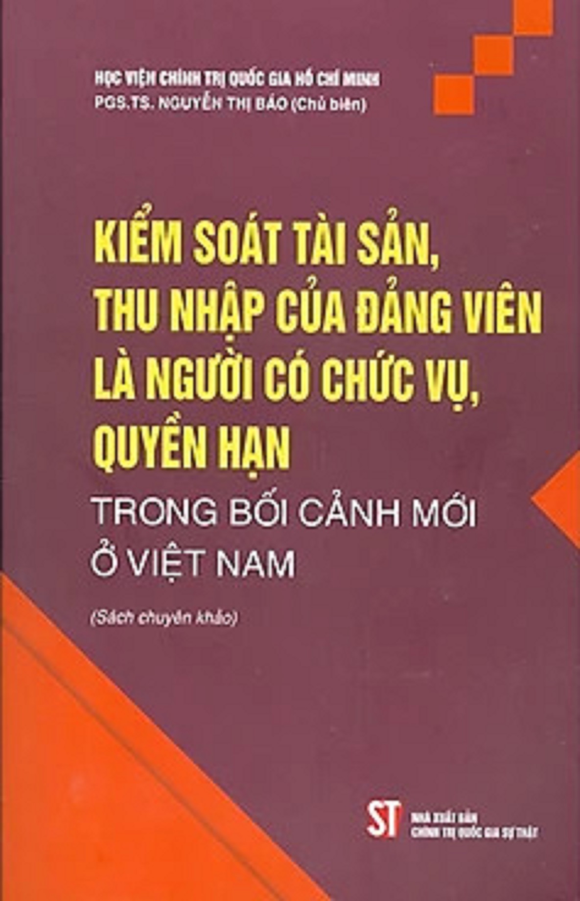 Kiểm soát tài sản, thu nhập của Đảng viên là người có chức vụ, quyền hạn trong bối cảnh mới ở Việt Nam (Sách chuyên khảo) (bản in 2022)