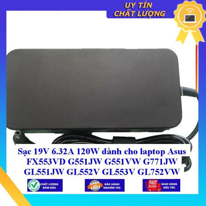 Sạc 19V 6.32A 120W dùng cho laptop Asus FX553VD G551JW G551VW G771JW GL551JW GL552V GL553V GL752VW GL753VD K750JB N56J N - Hàng Nhập Khẩu New Seal