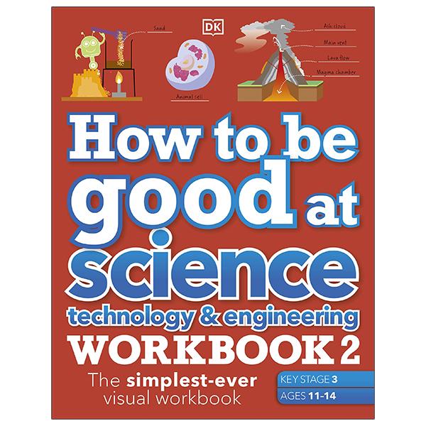 How To Be Good At Science, Technology & Engineering Workbook 2, Ages 11-14 (Key Stage 3): The Simplest-ever Visual Workbook