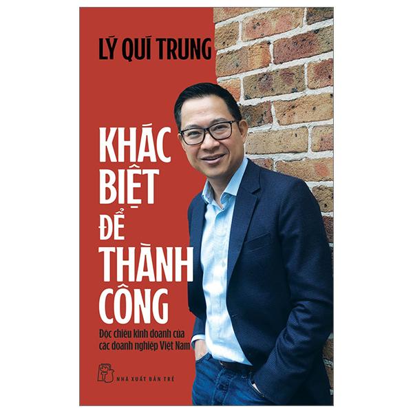 Khác Biệt Để Thành Công - Độc Chiêu Kinh Doanh Của Các Doanh Nghiệp Việt Nam