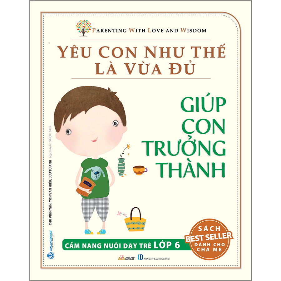 Yêu Con Như Thế Là Vừa Đủ: Giúp Con Trưởng Thành (Cẩm Nang Nuôi Dạy Trẻ Lớp 6)