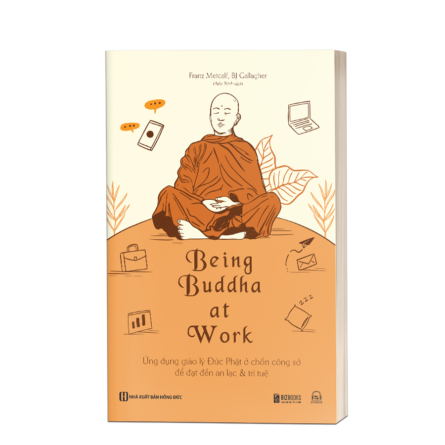 Sách - Being Buddha at Work: Ứng dụng giáo lý Đức Phật ở chốn công sở để đạt đến an lạc & trí tuệ