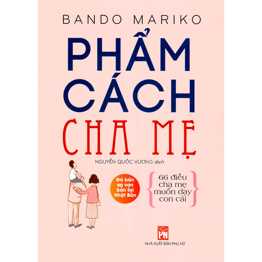 Phẩm Cách Cha Mẹ - 66 Điều Cha Mẹ Muốn Dạy Con Cái (Tái Bản 2021 )