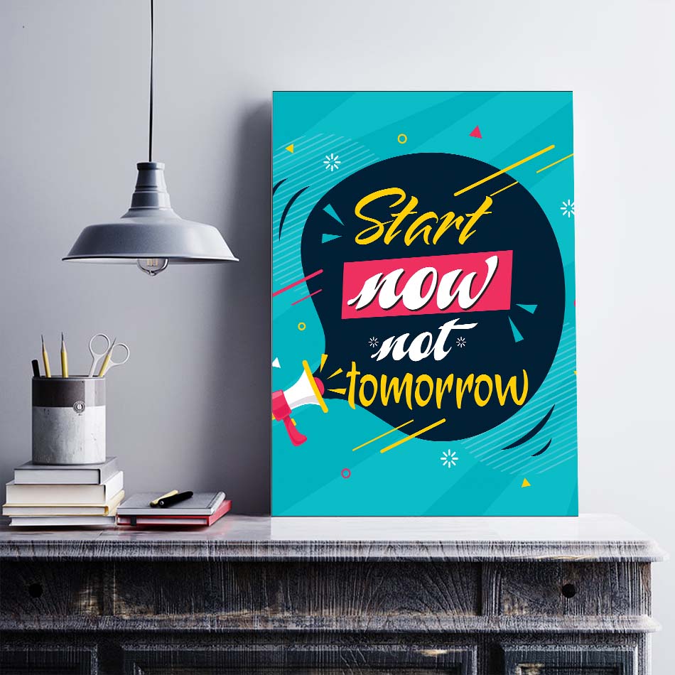 Tranh động lực trang trí văn phòng làm việc - Start Now, Not Tomorrow - DL014