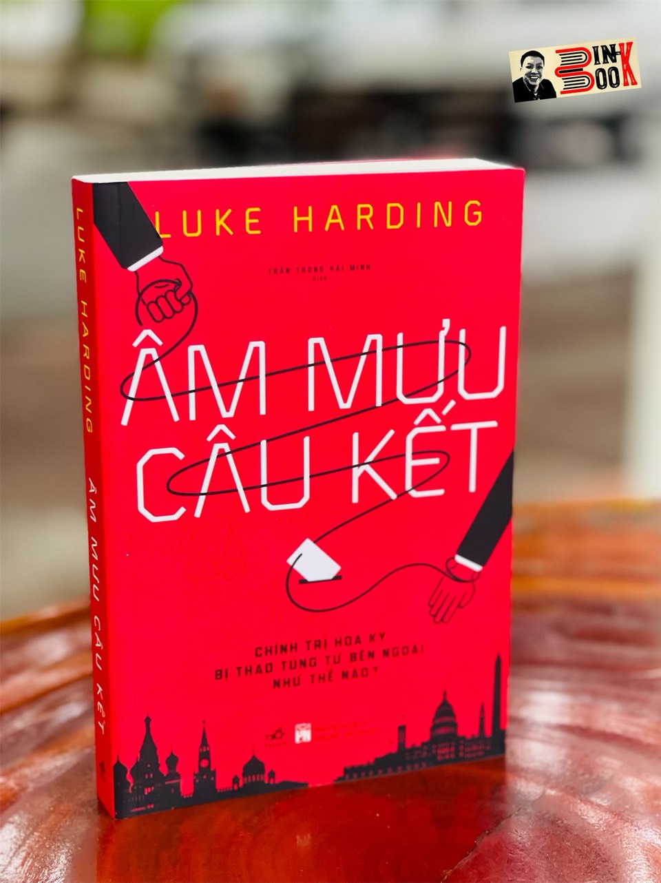 ÂM MƯU CÂU KẾT - CHÍNH TRỊ HOA KỲ BỊ THAO TÚNG TỪ BÊN NGOÀI NHƯ THẾ NÀO ? - Luke Harding - Trần Trọng Hải Minh dịch – Nhã Nam – bìa mềm