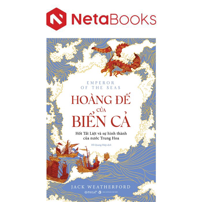 Hoàng Đế Của Biển Cả - Hốt Tất Liệt Và Sự Hình Thành Của Nước Trung Hoa