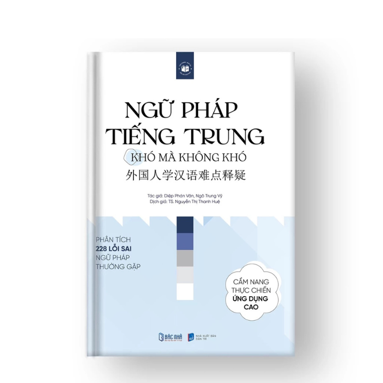 Ngữ Pháp Tiếng Trung, khó mà không khó - Phân tích &amp; Hướng dẫn học ngữ pháp tiếng Trung thường gặp -  Nhà xuất bản Dân Trí - Bác Nhã