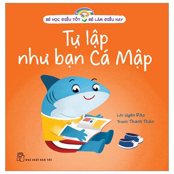 Sách - Bé Học Điều Tốt - Bé Làm Điều Hay - Tự Lập Như Bạn Cá Mập