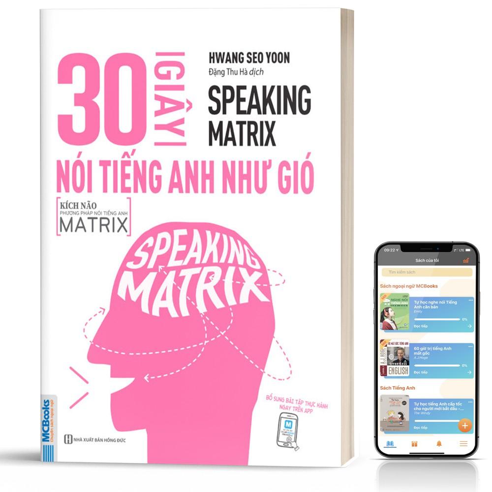 Sách - 30 Giây Nói Tiếng Anh Như Gió - Speaking Matrix - Học Qua App Online