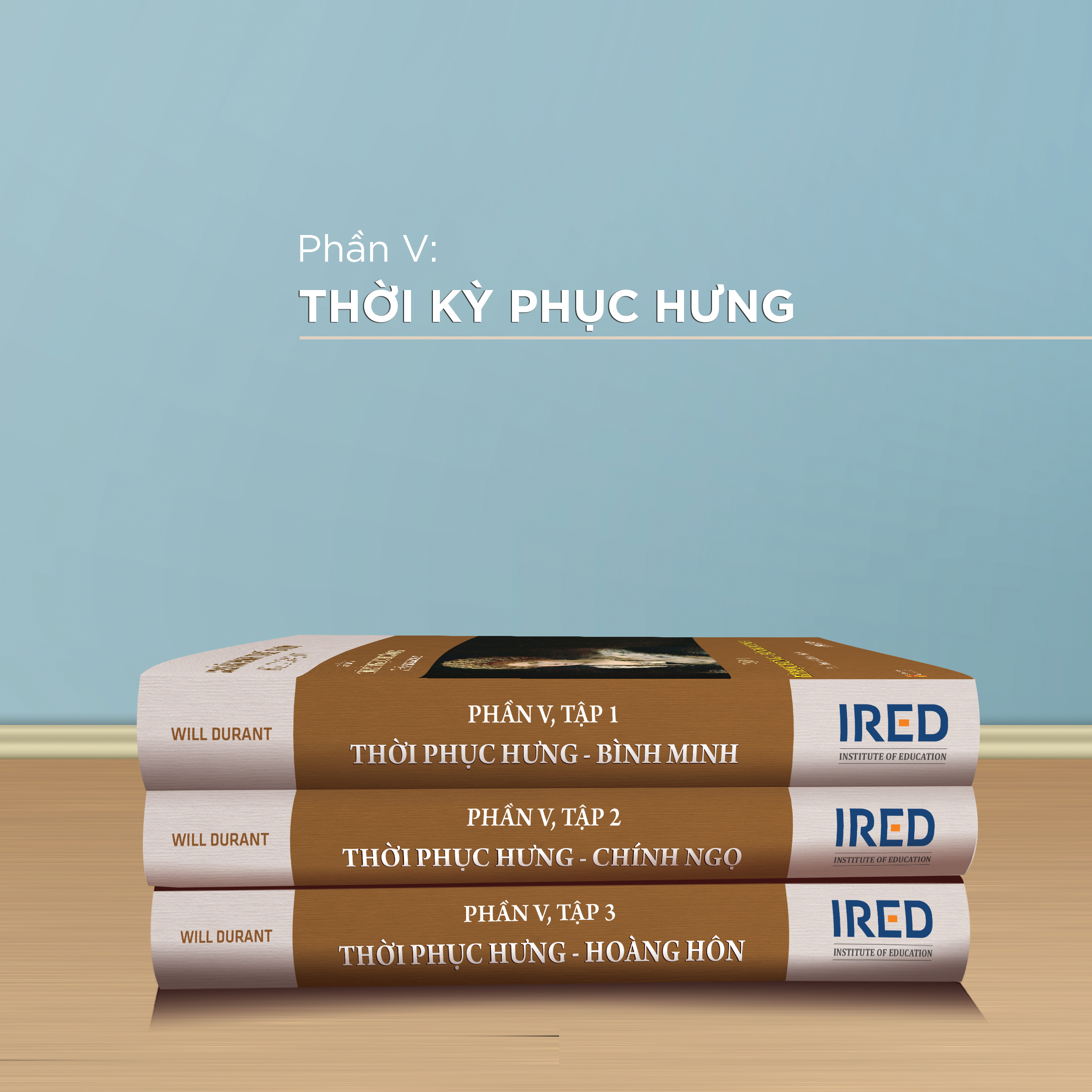 [BỘ LỊCH SỬ VĂN MINH THẾ GIỚI] – PHẦN V: THỜI KỲ PHỤC HƯNG | THE RENAISSANCE gồm 3 tập – Will Durant – IRED Books