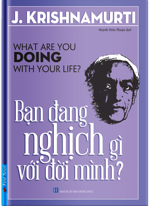 Bạn Đang Nghịch Gì Với Đời Mình (What are you doing with your life) - J. Krishnamurti