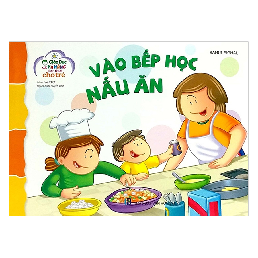 Giáo Dục Các Kỹ Năng Cần Thiết Cho Trẻ : Vào bếp học nấu ăn