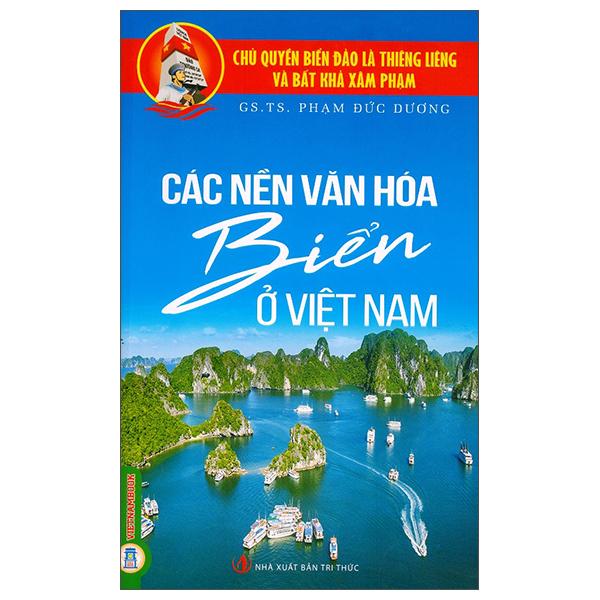 Sách - Chủ Quyền Biển Đảo Là Thiêng Liêng Và Bất Khả Xâm Phạm - Các Nền Văn Hóa Biển Ở Việt Nam