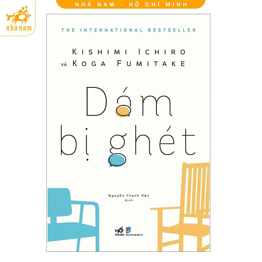 Sách kĩ năng - Dám Bị Ghét - Nhã Nam