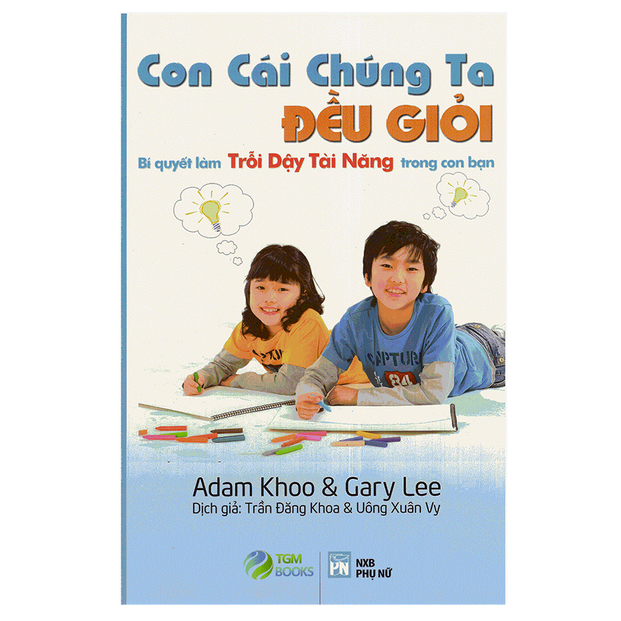 Con Cái Chúng Ta Đều Giỏi - Bí Quyết Làm Trỗi Dậy Tài Năng Trong Con Bạn (Tái Bản)