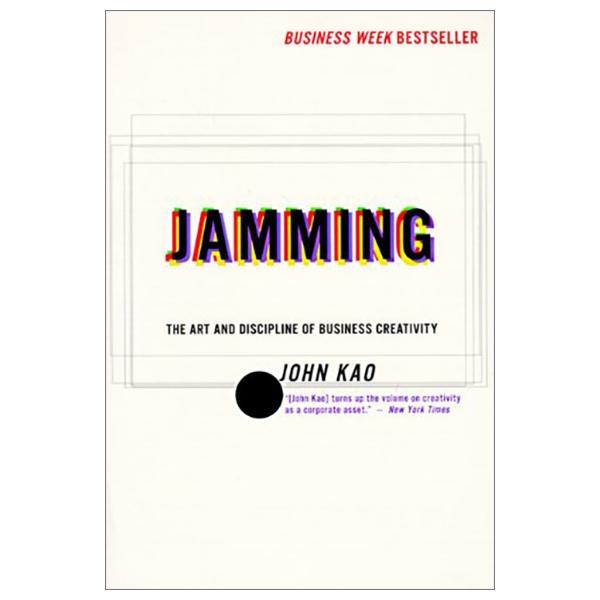 Jamming: The Art and Discipline of Corporate Creativity