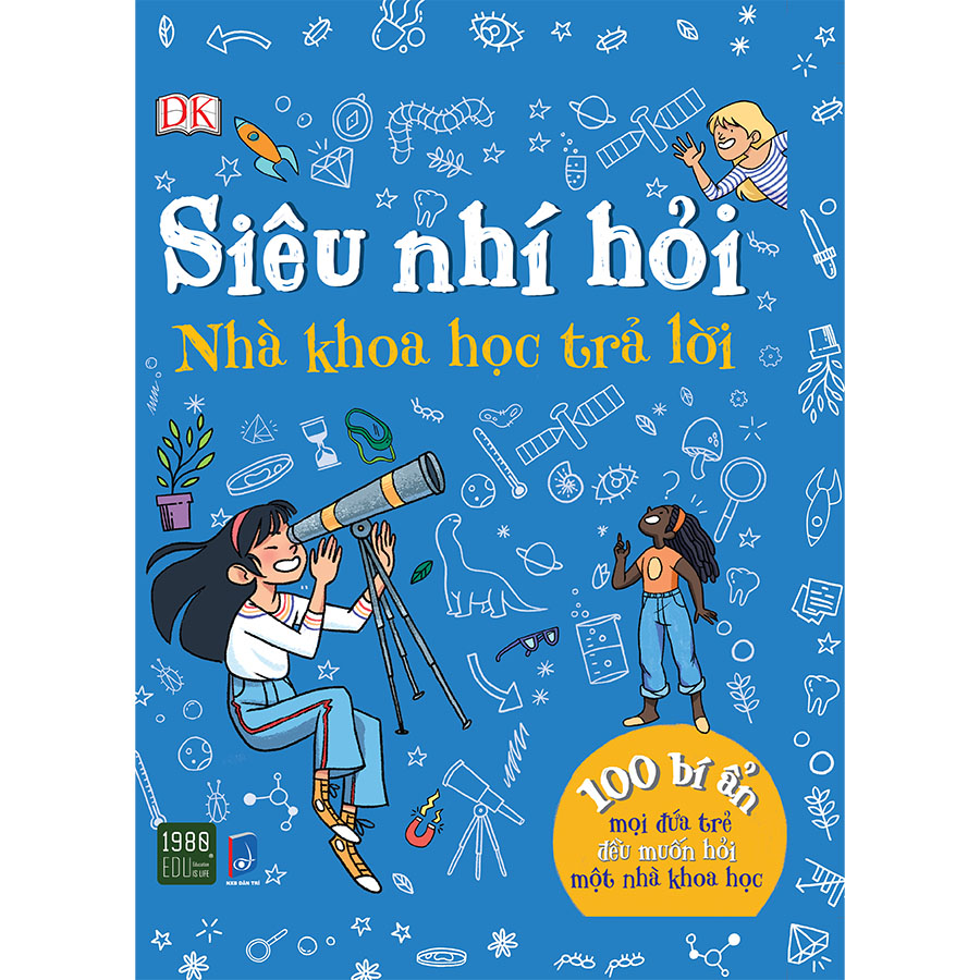 Siêu Nhí Hỏi Nhà Khoa Học Trả Lời - 100 Bí Ẩn Mọi Đứa Trẻ Đều Muốn Hỏi Một Nhà Khoa Học