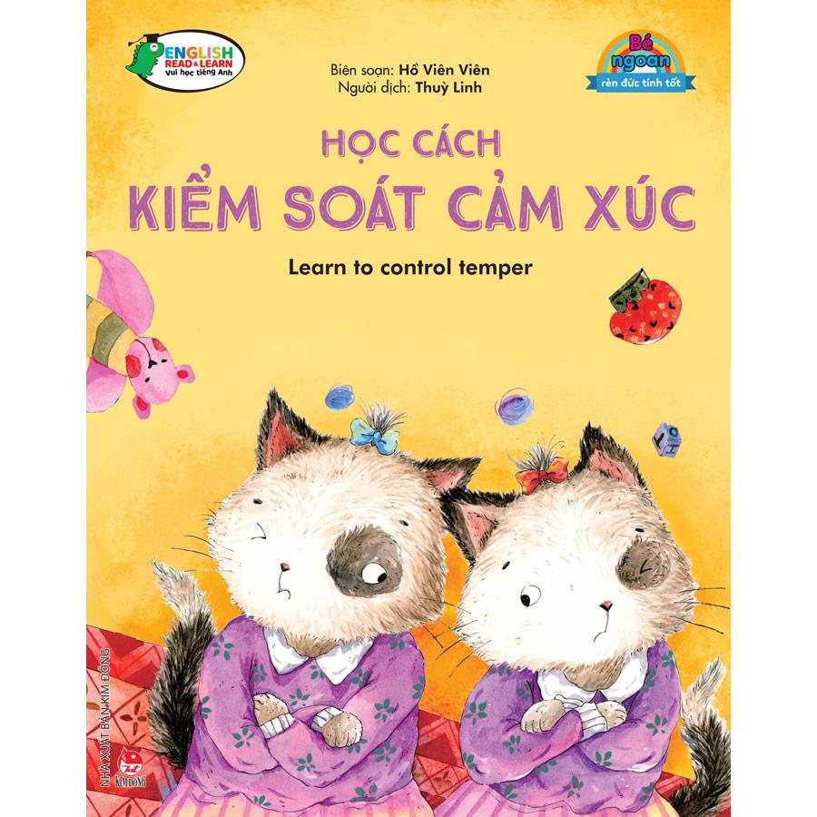 Bé Ngoan Rèn Đức Tính Tốt: Học Cách Kiểm Soát Cảm Xúc - Learn To Control Temper