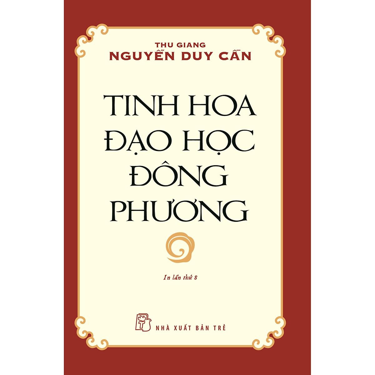 Tinh Hoa Đạo Học Đông Phương (Thu Giang Nguyễn Duy Cần ) (Tái Bản) (NXB Trẻ)