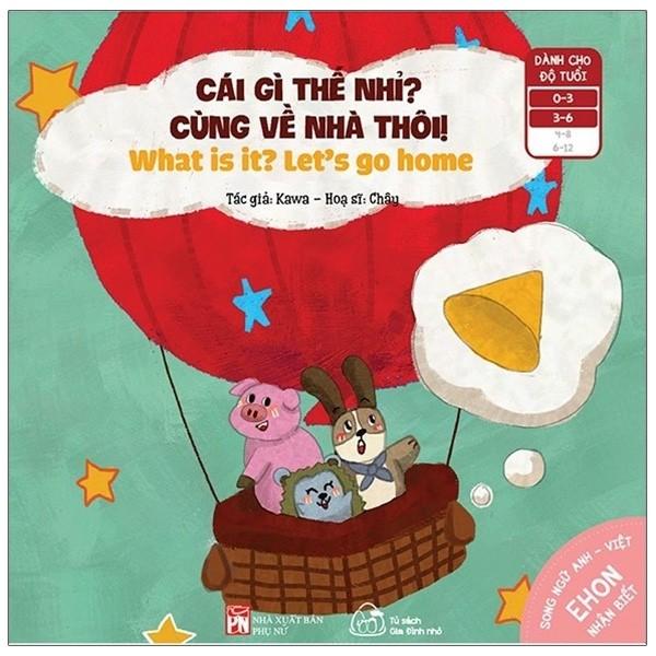 Ehon Nhận Biết - Cái Gì Thế Nhỉ? - Cùng Về Nhà Thôi! (Từ 0 - 6 Tuổi) (Tái Bản)