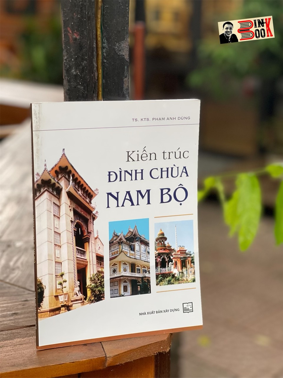 KIẾN TRÚC ĐÌNH CHÙA NAM BỘ – Phạm Anh Dũng - Nxb Xây dựng – bìa mềm