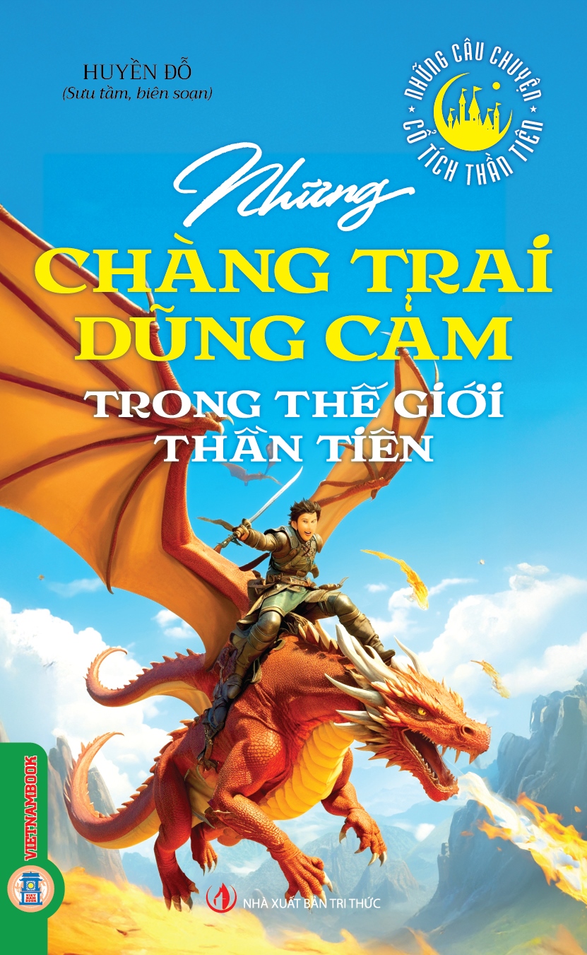 Những Câu Chuyện Cổ Tích Thần Tiên - Những Chàng Trai Dũng Cảm Trong Thế Giới Thần Tiên