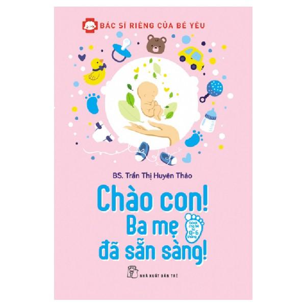 Sách - Bác Sĩ Riêng Của Bé Yêu - Chào Con! Ba Mẹ Đã Sẵn Sàng - 8934974142072