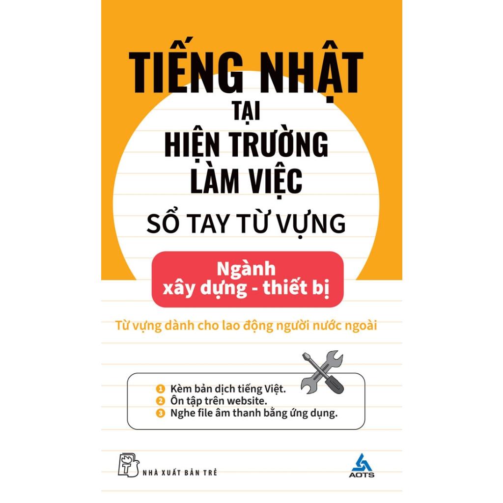 Tiếng Nhật Tại Hiện Trường Làm Việc: Số Tay Từ Vựng Ngành Xây Dựng - Thiết Bị - Bản Quyền