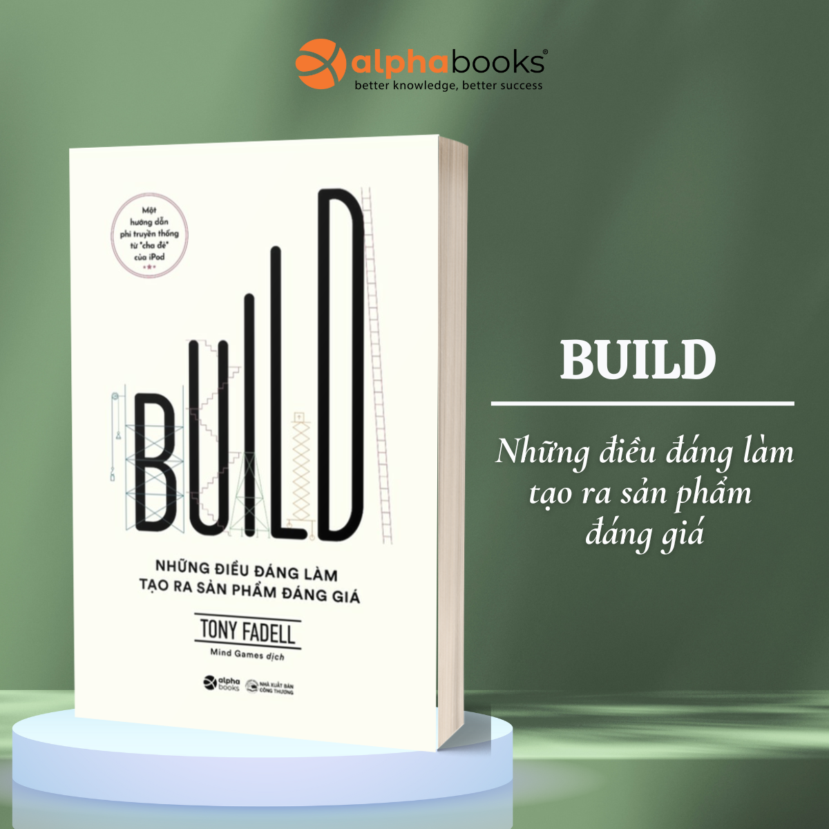BUILD - Những điều đáng làm tạo ra sản phẩm đáng giá - Tony Fadell – Alphabooks