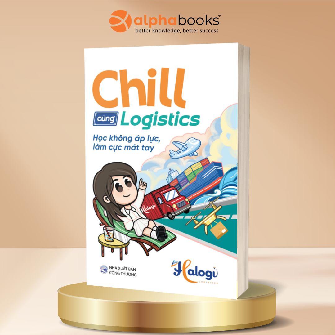 Chill Cùng Logistics - Học Không Áp Lực, Làm Cực Mát Tay - Halogi - Alpha Books