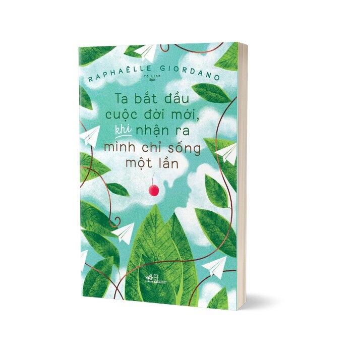 Sách Ta Bắt Đầu Cuộc Đời Mới, Khi Nhận Ra Mình Chỉ Sống Một Lần