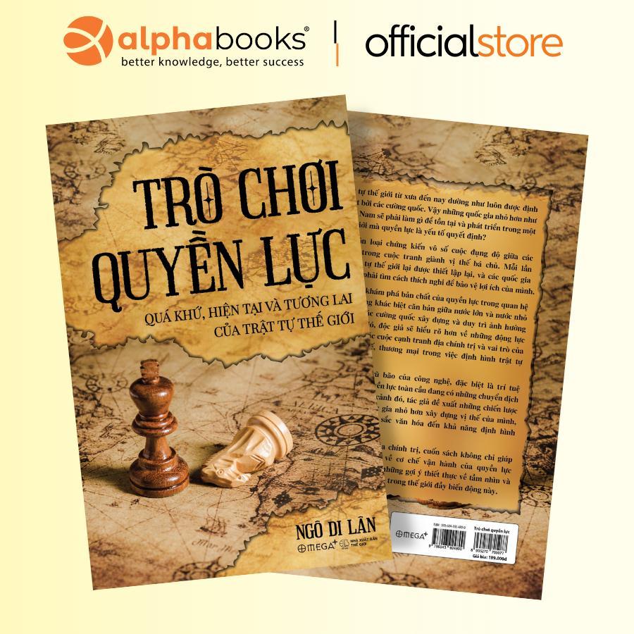 Sách - Trò Chơi Quyền Lực - Quá Khứ, Hiện Tại Và Tương Lai Của Trật Tự Thế Giới - Alphabooks